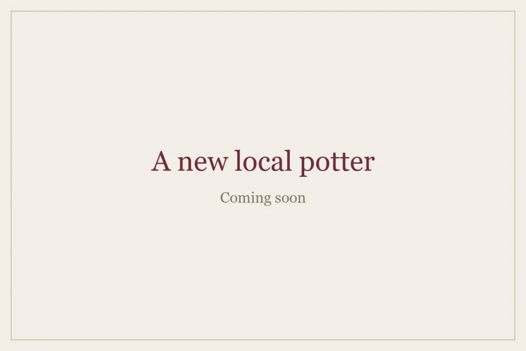 A new local potter, coming soon